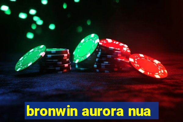 bronwin aurora nua